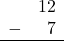 Rendered by QuickLaTeX.com \begin{array}{rr} & 12 \\ - & 7 \\ \hline \end{array}