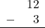Rendered by QuickLaTeX.com \begin{array}{rr} & 12 \\ - & 3 \\ \hline \end{array}