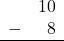 Rendered by QuickLaTeX.com \begin{array}{rr} & 10 \\ - & 8 \\ \hline \end{array}