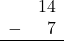 Rendered by QuickLaTeX.com \begin{array}{rr} & 14 \\ - & 7 \\ \hline \end{array}