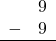 Rendered by QuickLaTeX.com \begin{array}{rr} & 9 \\ - & 9 \\ \hline \end{array}