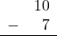 Rendered by QuickLaTeX.com \begin{array}{rr} & 10 \\ - & 7 \\ \hline \end{array}