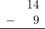 Rendered by QuickLaTeX.com \begin{array}{rr} & 14 \\ - & 9 \\ \hline \end{array}