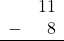 Rendered by QuickLaTeX.com \begin{array}{rr} & 11 \\ - & 8 \\ \hline \end{array}