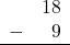 Rendered by QuickLaTeX.com \begin{array}{rr} & 18 \\ - & 9 \\ \hline \end{array}