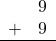 Rendered by QuickLaTeX.com \begin{array}{rr} & 9 \\ + & 9 \\ \hline \end{array}