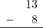 Rendered by QuickLaTeX.com \begin{array}{rr} & 13 \\ - & 8 \\ \hline \end{array}