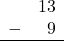 Rendered by QuickLaTeX.com \begin{array}{rr} & 13 \\ - & 9 \\ \hline \end{array}